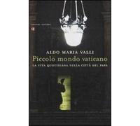 Piccolo mondo vaticano. La vita quotidiana nella città del papa