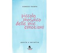 Piccolo mosaico delle mie emozioni. Poesia e narrativa