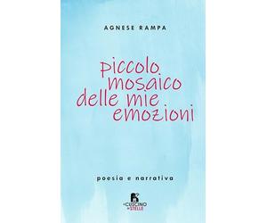 Piccolo mosaico delle mie emozioni. Poesia e narrativa
