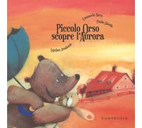 Piccolo Orso scopre l'aurora. Ediz. illustrata