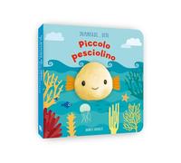 Piccolo pesciolino. In punta di dito. Ediz. a colori