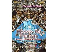 Piccolo Re d'amore. Il santo Bambino di Praga
