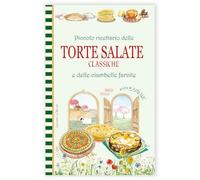 Piccolo ricettario delle torte salate classiche e delle ciambelle farcite