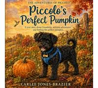 Piccolo’s Perfect Pumpkin: A True Story About Friendship, Autumn Adventures, and Finding the Perfect Pumpkin