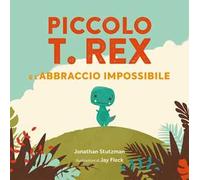 Piccolo T. Rex e l'abbraccio impossibile. Ediz. a colori
