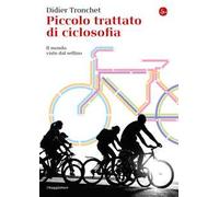 Piccolo trattato di ciclosofia. Il mondo visto dal sellino