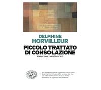 Piccolo trattato di consolazione. Vivere con i nostri morti