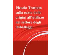 Piccolo trattato sulla carta dalle origini all'utilizzo nel settore degli imballaggi