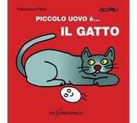 Piccolo uovo è... il gatto. Ediz. a colori