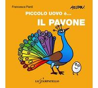Piccolo uovo è... il pavone. Ediz. a colori