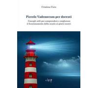 Piccolo vademecum per docenti. Consigli utili per comprendere e migliorare il funzionamento della scuola ai giorni nostri
