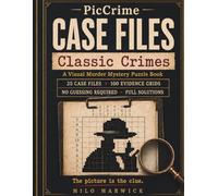 PicCrime Case Files: Classic Crimes: A Visual Murder Mystery Puzzle Book for Adults - 25 Cases, 100 Evidence Grids, Full Solutions