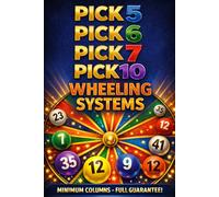 PICK 5, PICK 6, PICK 7 AND PICK 10 LOTTERY WHEELING SYSTEMS: Minimum Columns with Full Coverage Guarantee