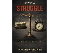 Pick a Struggle: A book about the cost of reasonable lives.