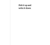 Pick it up and write it down: Funny Gift Notebook for Friends and Family