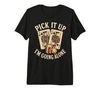 Pick It Up Im Going Alone - Gioco di Carte Euchre Maglietta Premium