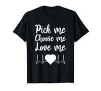Pick Me Choose Me Love Me Regalo per uomini e donne San Valentino Maglietta