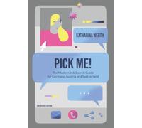 Pick me!: The Modern Job Search Guide for Germany, Austria and Switzerland
