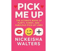 PICK ME UP THE ULTIMATE BOOK OF FLIRTY FUNNY AND FABULOUS PICK-UP LINES