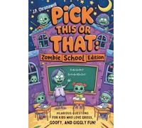 Pick This or That: Zombie School Edition: Hilarious Questions for Kids who Love Gross, Goofy, and Giggly Fun!