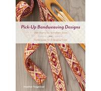 Pick-Up Bandweaving Designs: 288 Charts for 13 Patterns Ends and Techniques for Arranging Color