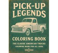 PICK-UP LEGENDS: THE CLASSIC AMERICAN TRUCKS, COLORING BOOK FOR ALL AGES.