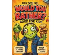 Pick Your Ick! Would You Rather Book For Kids: 350+ Hilarious, Silly, Gross, and Brain-Tickling Questions for Road Trips, Sleepovers, Classrooms, and Family Nights (Ages 7-13)