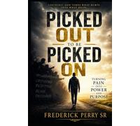 PICKED OUT TO BE PICKED ON: TURNING PAIN INTO POWER AND PURPOSE