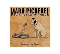 MARK PICKEREL & HIS PRAYING HANDS - Snake in the Radio