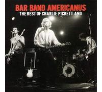 Pickett, Charlie - Bar Band Americanus: The Best Of Charlie