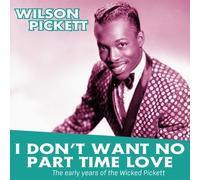 Pickett Wilson - I Don't Want No Part Time Love: Early Years Of The