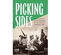 Picking Sides: Race, Ethnicity and Recruitment in the Colonial Nigerian Army