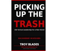 Picking Up the Trash: Old-School Leadership for a New World