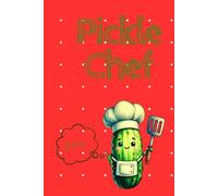 Pickle Chef: A Cute Cooking Notebook for Recipes & Kitchen Notes