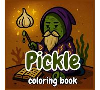 Pickle Coloring Book: 40+ Dill-ightfully Silly Scenes for Stress Relief & Laughter - Bold & Easy Pickle Pandemonium for Adults & Kids!