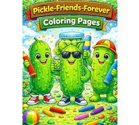 Pickle Friends Forever Coloring Pages: A Fun & Silly Coloring Book for Kids with Cute Pickle Characters