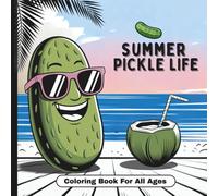 Pickle Life Coloring Book: Summer Fun Coloring Book For All Ages