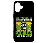 Pickle Lover If You Can't Remember My Name Just Say Pickles Custodia per iPhone 16