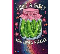 Pickle Notebook: Cute “Just a Girl Who Loves Pickles” Journal for Students, Teen Girls, School Notes, and Food Humor Fans