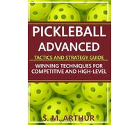 Pickleball Advanced Tactics and Strategy Guide: Winning Techniques for Competitive and High-Level Play