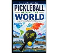 Pickleball Around the World: Discover the People, Places, Styles, and Passion Behind the World's Fastest Growing Sport: 14