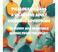 Pickleball Chaos: A Hilarious Adult Coloring Adventure: 50 Funny and Relatable Scenes from the Court’
