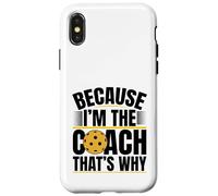 Pickleball Coach Perché sono l'allenatore Ecco perché Custodia per iPhone X/XS