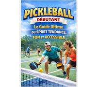 Pickleball Débutant : Le Guide Ultime du Sport Tendance, Fun et Accessible