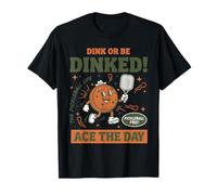 Pickleball Divertente Giocatore Dink O Be Dinked Ace The Day Maglietta
