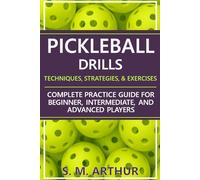 Pickleball Drills: The Complete Training Guide for Techniques, Strategies, and Exercises for Beginner, Intermediate, and Advanced Players