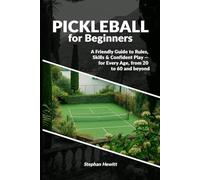 Pickleball for Beginners: A Friendly Guide to Rules, Skills & Confident Play - for Every Age, from 20 to 60 and beyond