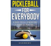 Pickleball for Everybody: A guide for all generations: 11 points of Pickleball step by step guide and tips