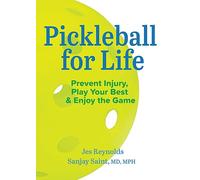 Pickleball for Life: Prevent Injury, Play Your Best, & Enjoy the Game