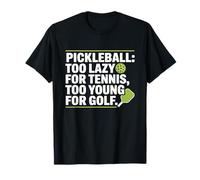 Pickleball Giocatore Too Lazy for Tennis Too Young for Golf Maglietta